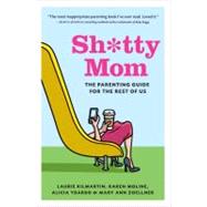 Sh*tty Mom The Parenting Guide for the Rest of Us