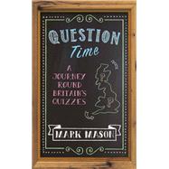 Question Time A Journey Round Britain’s Quizzes