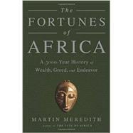 The Fortunes of Africa A 5000-Year History of Wealth, Greed, and Endeavor