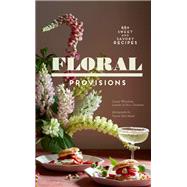 Floral Provisions 45+ Sweet and Savory Recipes