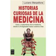 Historias curiosas de la medicina Usos y costumbres de la medicina, desde la antigüedad hasta nuestros días