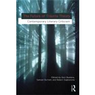 The Future of Trauma Theory: Contemporary Literary and Cultural Criticism
