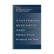 Stuttering Research and Practice : Bridging the Gap