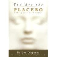 You Are the Placebo Making Your Mind Matter