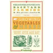 Backyard Farming: Growing Vegetables & Herbs From Planting to Harvesting and More
