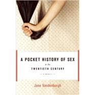 A Pocket History of Sex in the Twentieth Century A Memoir