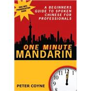 One Minute Mandarin A Beginner's Guide to Spoken Chinese for Professionals