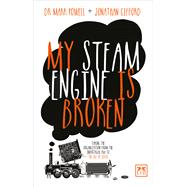 My Steam Engine is Broken Taking the Organization from the Industrial Era to the Age of Ideas