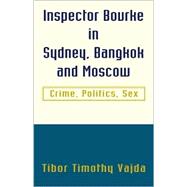Inspector Bourke in Sydney, Bangkok and Moscow : Crime, Politics, Sex