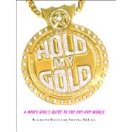 Hold My Gold A White Girl's Guide to the Hip-Hop World