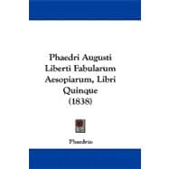 Phaedri Augusti Liberti Fabularum Aesopiarum, Libri Quinque