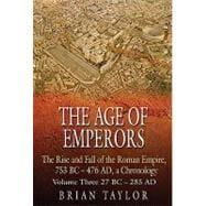The Age of Emperors; The Rise and Fall of the Roman Empire, 753 BC - 476 AD, a Chronology