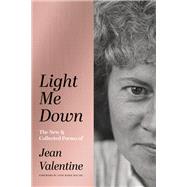 Light Me Down: The New & Collected Poems of Jean Valentine