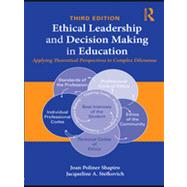 Ethical Leadership and Decision Making in Education: Applying Theoretical Perspectives To Complex Dilemmas, Third Edition