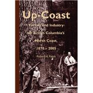 Up-Coast Forest and Industry on British Columbia's North Coast, 1870–2005