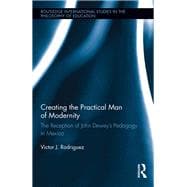 Creating the Practical Man of Modernity: The Reception of John DeweyÆs Pedagogy in Mexico