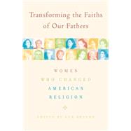 Transforming the Faiths of Our Fathers Women Who Changed American Religion