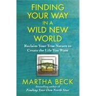 Finding Your Way in a Wild New World Reclaim Your True Nature to Create the Life You Want