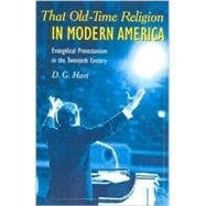 That Old-Time Religion in Modern America Evangelical Protestantism in the Twentieth Century