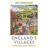 England's Villages An Extraordinary Journey Through Time