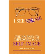 I See Me The Journey to Improving Your Self-Image