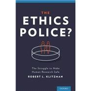 The Ethics Police? The Struggle to Make Human Research Safe