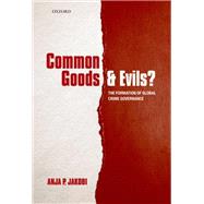 Common Goods and Evils? The Formation of Global Crime Governance