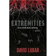 Extremities Stories of Death, Murder, and Revenge