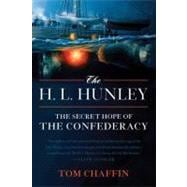 The H. L. Hunley The Secret Hope of the Confederacy