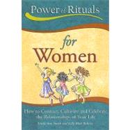 Power of Rituals for Women : How to Connect, Cultivate and Celebrate the Relationships of Your Life