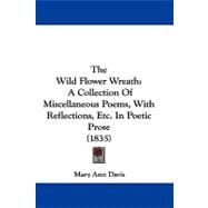 Wild Flower Wreath : A Collection of Miscellaneous Poems, with Reflections, etc. in Poetic Prose (1835)