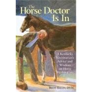 The Horse Doctor Is In A Kentucky Veterinarian's Advice and Wisdom on Horse Health Care
