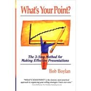What's Your Point?: The 3-Step Method for Making Effective Presentations
