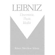 Leibniz Determinist, Theist, Idealist