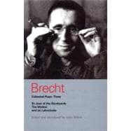 Brecht Collected Plays: 3 St Joan;Mother;Lindbergh's Flight;Baden-Baden;He Said Yes;Decision;Exception and Rule;Horatians and Cur