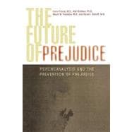 The Future of Prejudice Psychoanalysis and the Prevention of Prejudice