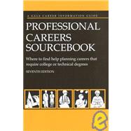 Professional Careers Sourcebook: Where to Find Help Planning Careers That Require College or Technical Degrees