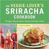 The Veggie-Lover's Sriracha Cookbook 50 Vegan 