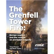 The Grenfell Tower Fire Benign Neglect and the Road to an Avoidable Tragedy