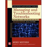 Mike Meyers’ CompTIA Network+ Guide to Managing and Troubleshooting Networks Lab Manual, Fourth Edition (Exam N10-006)