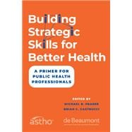 Building Strategic Skills for Better Health A Primer for Public Health Professionals