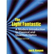 The Light Fantastic A Modern Introduction to Classical and Quantum Optics