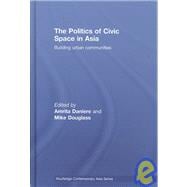 The Politics of Civic Space in Asia: Building Urban Communities