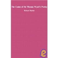 The Canon of Sir Thomas Wyatt's Poetry
