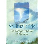 Spiritual Crisis: Surviving Trauma to the Soul