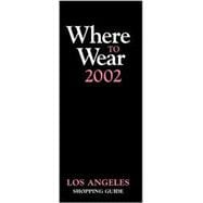 Where to Wear 2002: The Black Book for Los Angeles Shopping