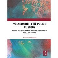 Vulnerability in Police Custody: Police decision-making and the appropriate adult safeguard