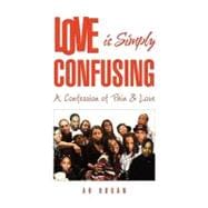 Love Is Simply Confusing : A Confession of Pain and Love