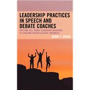 Leadership Practices in Speech and Debate Coaches Applying Full-Range Leadership Behaviors to Coaching Intercollegiate Forensics