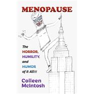 Menopause The Horror, Humility, and Humor of It All!!!